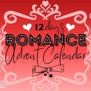 May include: A red and white graphic with a white ornate frame and the text "12 days of Romance Advent Calendar". The graphic features white hearts and a scroll with a ribbon.