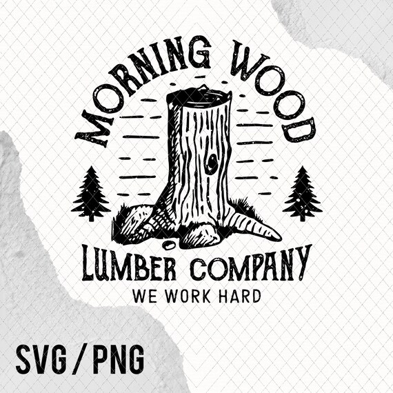 Morning Wood SVG and PNG Digital Download Funny Gifts Camping Woodworking Woodworking Gift Carpenter Woodworker Carpentry