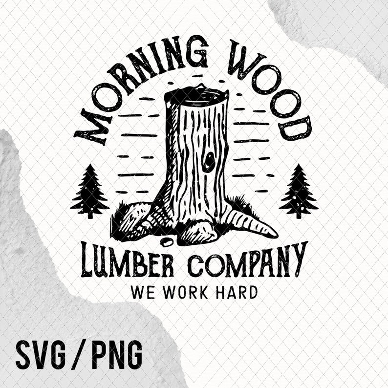 Morning Wood SVG and PNG Digital Download Funny Gifts Camping Woodworking Woodworking Gift Carpenter Woodworker Carpentry