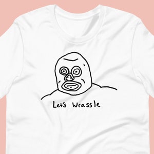 Let&#39;s Wrassle Lucha Libre Luchador Mexican Wrestling T Shirt Unisex