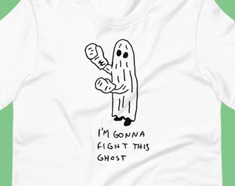 I'm Gonna Fight This Ghost T Shirt Unisex