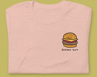 Burger Slut | Street Wear T Shirt | Graphic Tee Unisex Apparel Crewneck