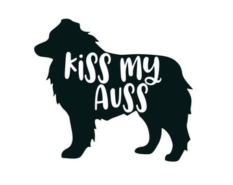 Kiss My Auss Decal // Australian Shepherd Bumper Sticker // Aussie Sticker/Decal // Kiss My Auss Sticker // Dog Decal // Aussie Shepherd