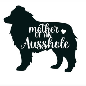 Mother of Aussies decal, Ausshole mom bumper sticker, dog mom, mother of ausshholes dog sticker, permanent decal/bumper sticker