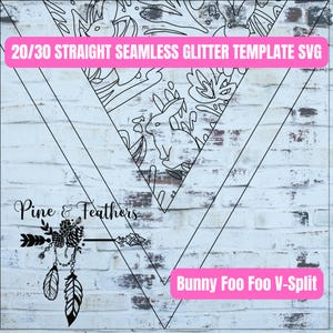 May include: Black and white line art design of a bunny rabbit with floral elements. The design is in a V-shape with the text "20/30 STRAIGHT SEAMLESS GLITTER TEMPLATE SVG" at the top and "Pine & Feathers" and "Bunny Foo Foo V-Split" at the bottom.