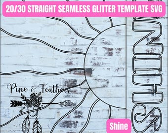 May include: A black and white graphic design on a white brick background. The design includes a sun, the word "SHINE", and the text "20/30 STRAIGHT SEAMLESS GLITTER TEMPLATE SVG". The design also features a logo with the words "Pine & Feathers".