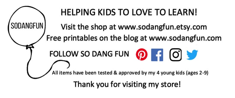 May include: A black and white illustration of a balloon with the text "SODANGFUN" inside. The text "HELPING KIDS TO LOVE TO LEARN!" is above the balloon. Below the balloon is the text "Visit the shop at www.sodangfun.etsy.com Free printables on the blog at www.sodangfun.com FOLLOW SO DANG FUN" with icons for Pinterest, Facebook, Instagram, and Twitter.