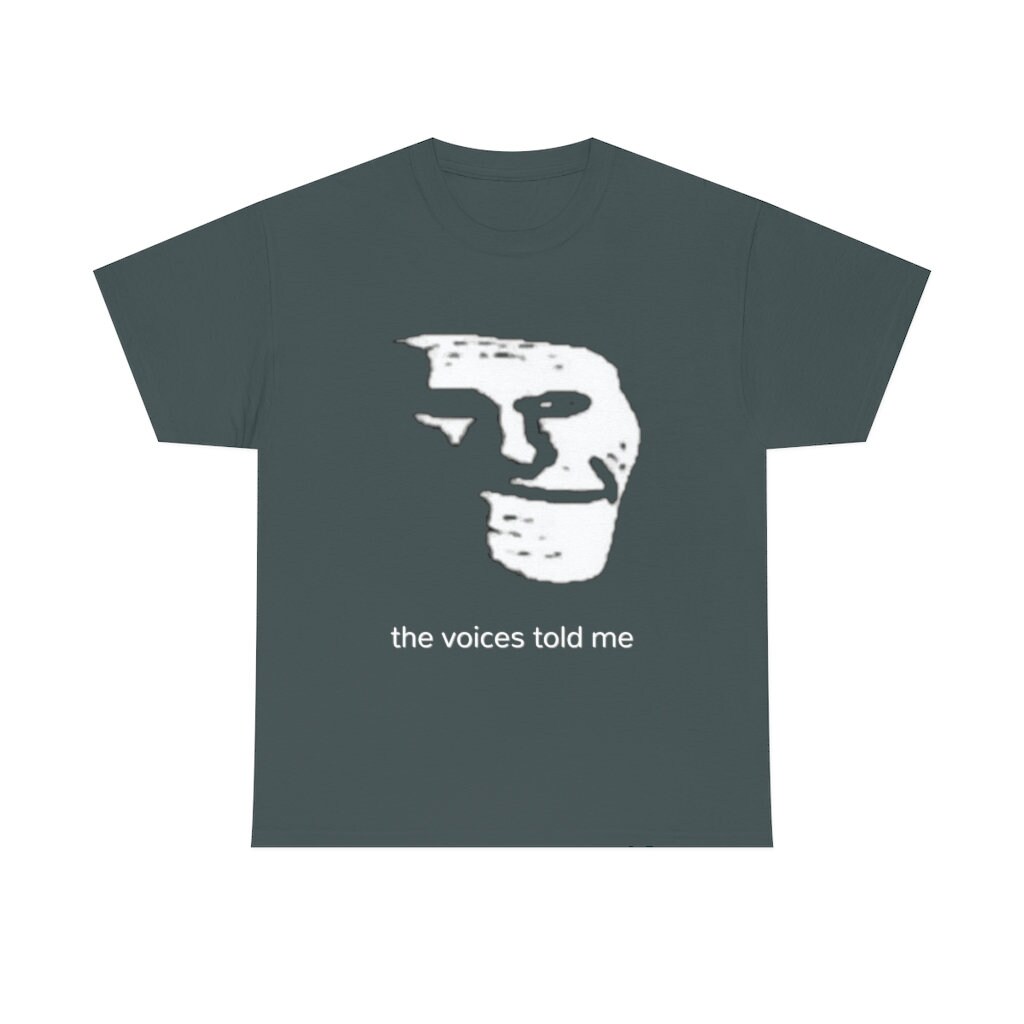 Sad Troll Face Meme Source the Voices Told Meme T-shirt 