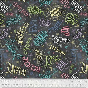 May include: Black chalkboard fabric with colorful handwritten words like "soar", "dream", "create", "imagine", "inspire", "love", "learn", "believe", "balance", "hope", "peace", "awaken", "rise", "giggle", "laugh", "enjoy", "embrace", "encourage", "smile", "be", "alive", "and", "always".