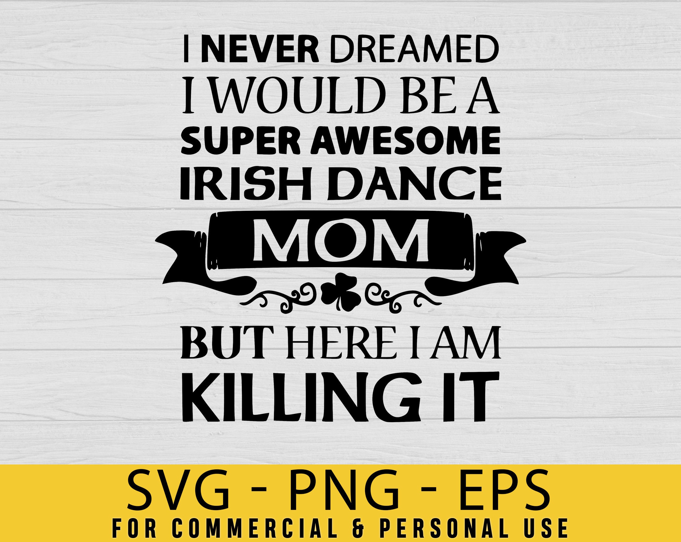 Download I Never Dreamed I Would Be A Super Awesome Irish Dance Mom But Etsy