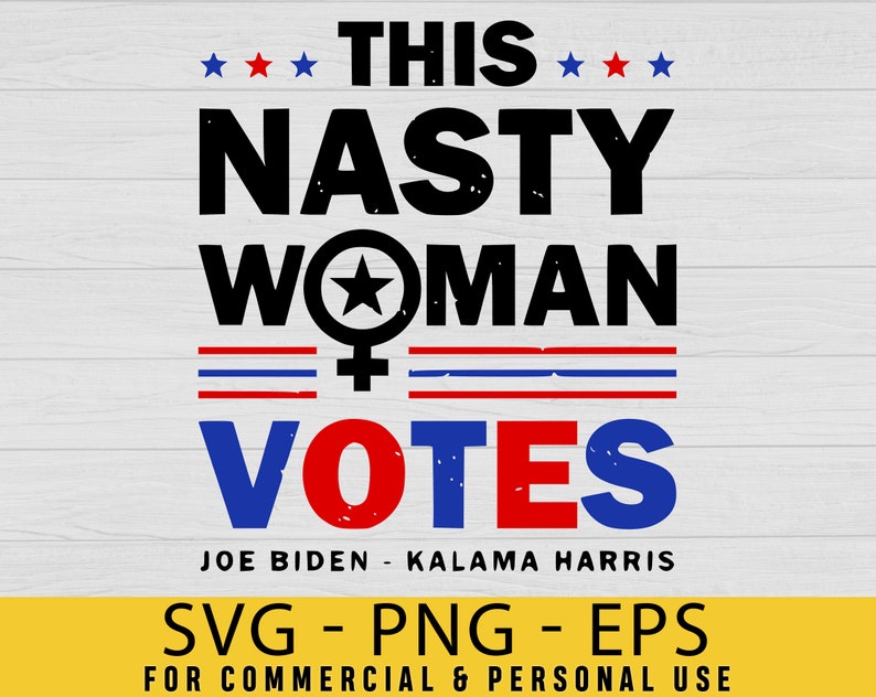 Download This Nasty Woman Votes Biden Harris 2020 Election Svg nasty | Etsy
