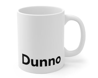 Dunno Mug  | Funny Mugs | Home Office Mug | Typography Mug