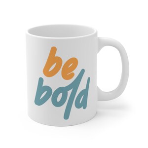 Be Bold Mug | Inspirational Coffee Cup for Home Office
