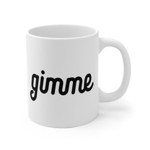 Gimme Ceramic Mug | Working From Home Mug | Home Office Decor