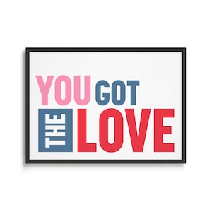 You Got the Love Typography Print | Budget-Friendly Modern Wall Art | Blue, Red, and Pink Home Decor| Florence and the Machine Song Inspired