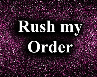 Rush my order, expedite my order