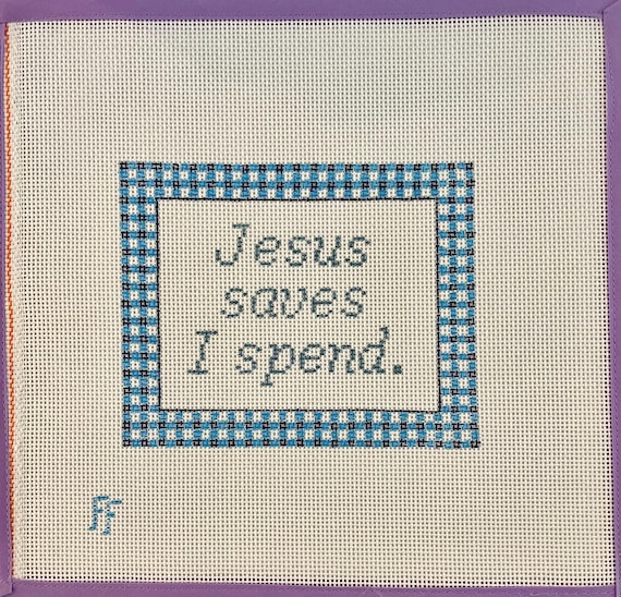 Jesus Saves, I Spend Needlepoint Canvas -- Hand-painted on 13 mesh