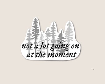 Not a lot going on at the moment Sticker | 3”x 3”| Weatherproof Stickers | Taylor Swift stickers | Folklore Stickers | Evermore Stickers