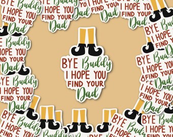 Bye Buddy I Hope You Find Your Dad Quote Sticker | Christmas Stickers | Elf Sticker | Elf Quote Sticker | Holiday stickers | 2.0 X 3.0 |