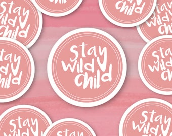 Stay Wild Child Quote Sticker | 3”x 3”| Durable Weatherproof Stickers, Cute Quote Sticker for Laptop, Water Bottles, Quote Stickers
