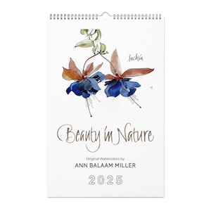 May include: A 2025 calendar featuring a watercolor painting of a fuchsia flower with the title "Beauty in Nature" and the artist's name "Ann Balaam Miller".