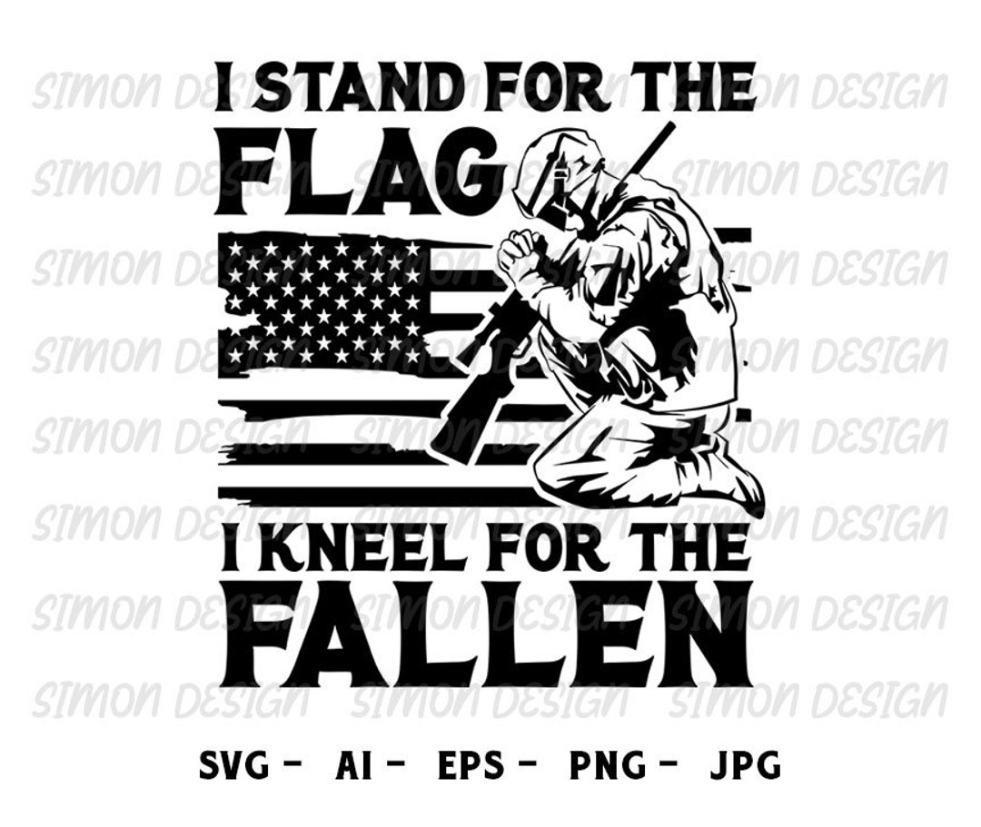 I Stand for the Flag, I Kneel for the Fallen, Kneeling Soldier Svg, American Soldier Svg, Cricut ...