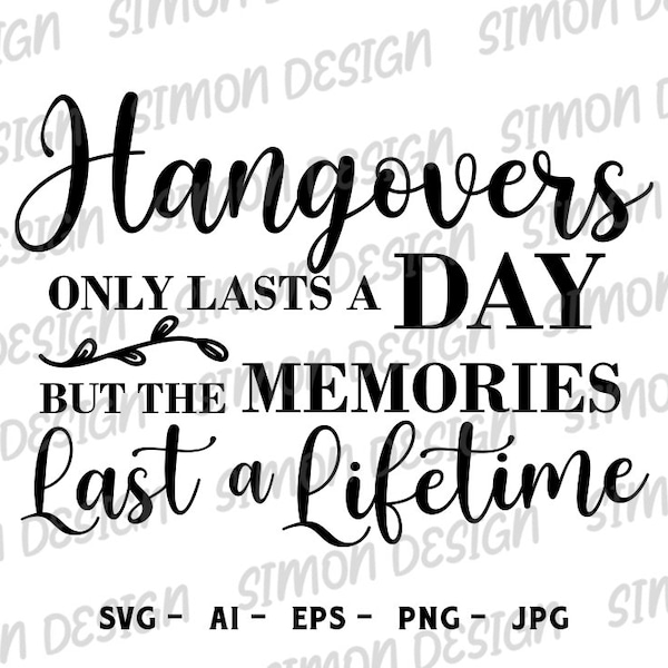 Hangovers Only Lasts a Day but the Memories Last a lifetime svg, Hangover Kit svg, Bachelorette Party, Wedding Welcome Bags, Bar Sign