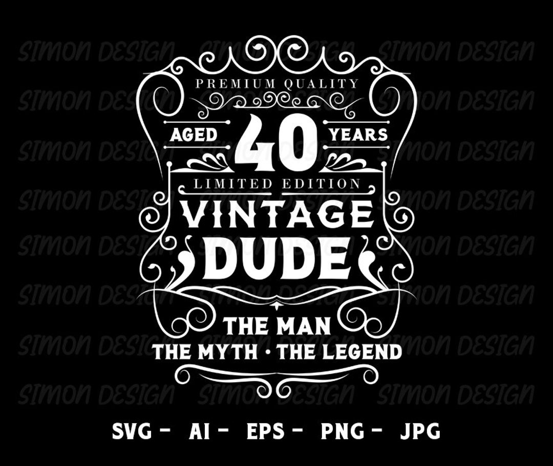 Vintage Dude Svg, 40th Birthday Svg, Cricut Files - Svg