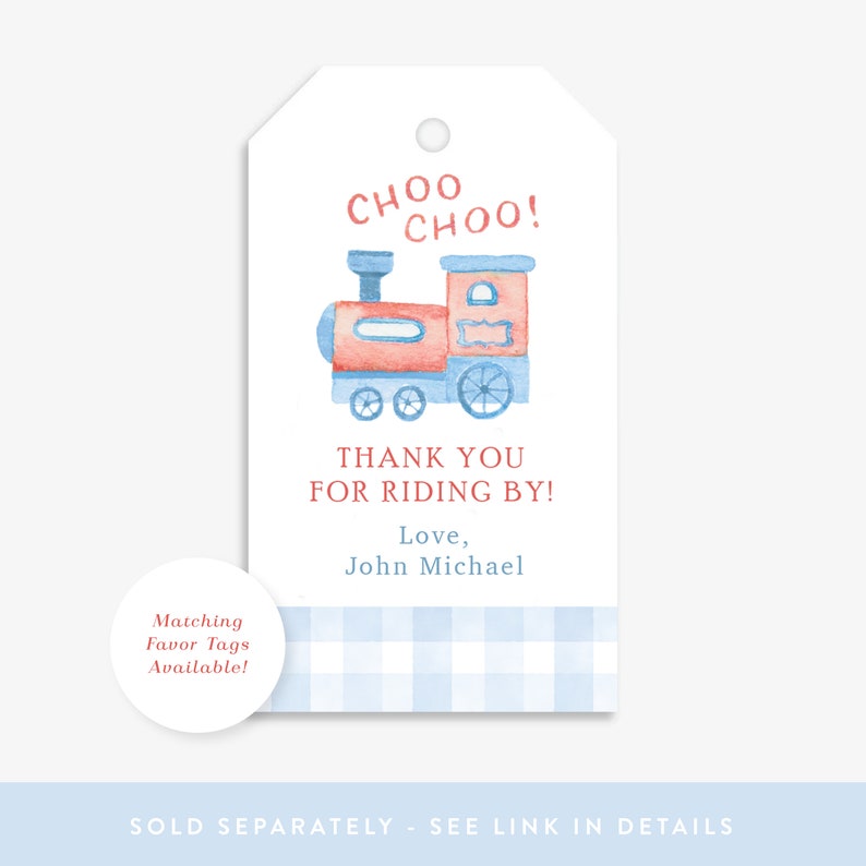May include: A red and blue watercolor train with the text "CHOO CHOO!" and "THANK YOU FOR RIDING BY!"  The text "Love, John Michael" is below the train. A blue and white gingham pattern is at the bottom of the tag.