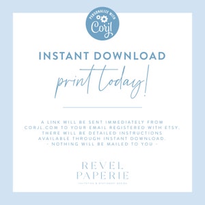 May include: Blue and white graphic with the text "PERSONALIZE WITH Coril INSTANT DOWNLOAD print today!" A link will be sent immediately from corjl.com to your email registered with Etsy. There will be detailed instructions available through instant download. - NOTHING WILL BE MAILED TO YOU - REVEL PAPERIE INVITATION & STATIONERY DESIGN"