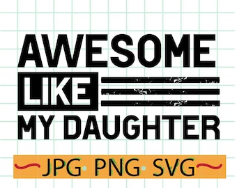 Awesome Like My Daughter SVG PNG JPG – Father’s Day Dad Shirt Design, Funny Dad Quote, Digital Download Clipart, Funny Father’s Day