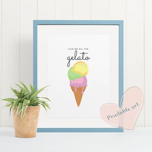 Give me all the gelato, Digitaldruck, printable Art, Wandkunst, Wanddekor, Geschenk für sie, Geschenk für Kind, Eis, Sommer, Eis, Italien