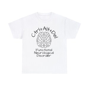 May include: White t-shirt with a black graphic design. The design features a stylized brain image with the text "Ctrl+Alt+Del" above it and "Functional Neurological Disorder" below it. The shirt is made of a soft, comfortable material.