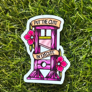 Put the Cute in Execute Vinyl Sticker