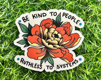 Be kind to People, Ruthless to Systems Vinyl Sticker