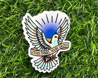 Jesus thinks your Gross Vinyl Sticker