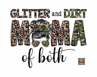 May include: A graphic design featuring a woman with a messy bun and sunglasses. The text "Glitter and Dirt Mama of both" is written in black with a leopard print and camouflage pattern.