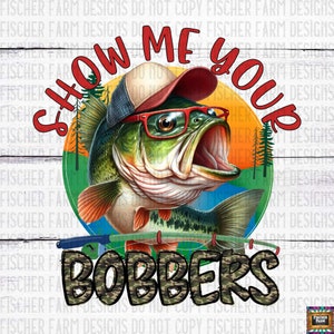 Muéstrame tus bobbers, pescado, pesca, divertido, sarcástico, verano, caña, puta, lubina, escamas, carrete, lago, río, descarga digital png jpeg