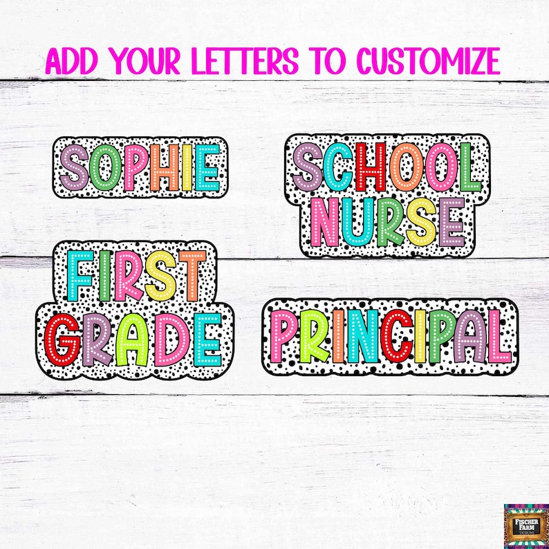 May include: Four colorful, polka-dotted name tags with black outlines. The tags read "Sophie", "School Nurse", "First Grade", and "Principal".