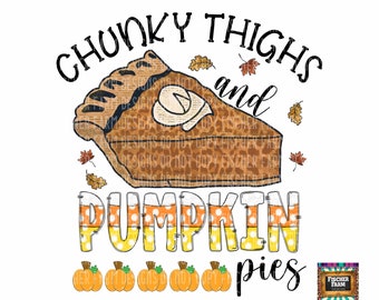 Thanksgiving, Pumpkin Pies, Chubby Thighs, Fall, Leaves, Turkey, Thankful, Blessed, Give Thanks, Gravy digital download png jpeg