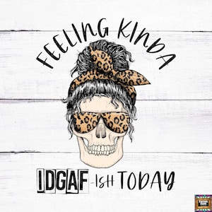 Feeling Kinda IDGAF-ish, Skull, Mom, Messy Bun, Life, Mama, Leopard, squelette, café, mort fatigué, boss mama téléchargement numérique png jpeg