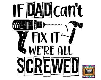 Father's Day, Dad, If dad can't fix it we're all screwed, tools, hammer, drill, funny, nails digital download png jpeg