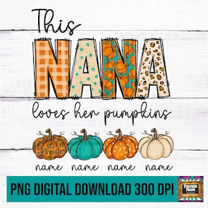 May include: This Nana loves her pumpkins digital download. The image features the text "This Nana loves her pumpkins" in a whimsical font with orange, green, and brown pumpkins. The image is perfect for fall crafts and decorations.