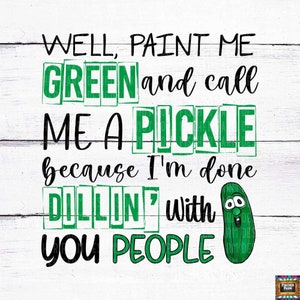 Paint Me Green and Call Me a Pickle, Gurken, Dill, sarkastisch, lustig, Gürkchen, Liebe, beide Versionen, Lebensmittel digitaler Download png jpeg