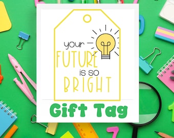 May include: A yellow gift tag with a lightbulb graphic and the text "your future is so bright" in black text. The tag also has the text "Gift Tag" in green text.