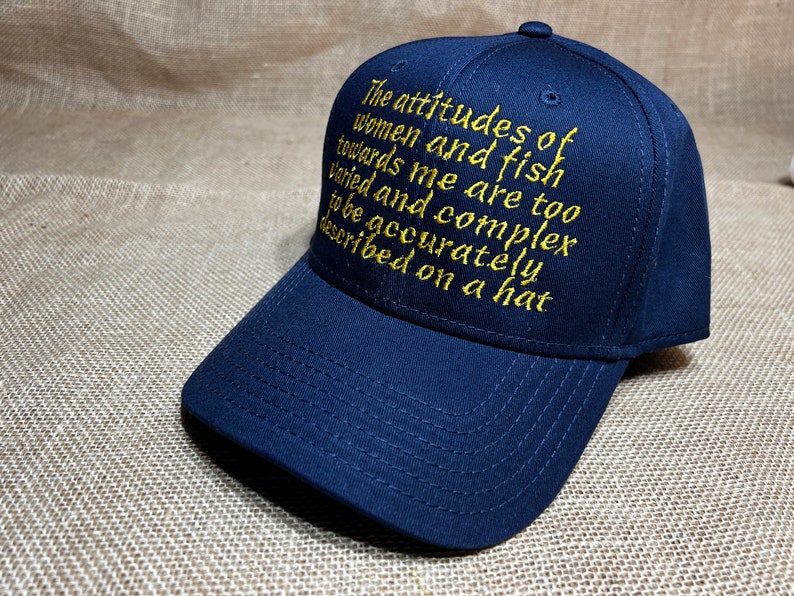 The attitudes of women and fish towards me are too varied and complex to be accurately described on a hat - Funny Fishing Dad Joke Cap 