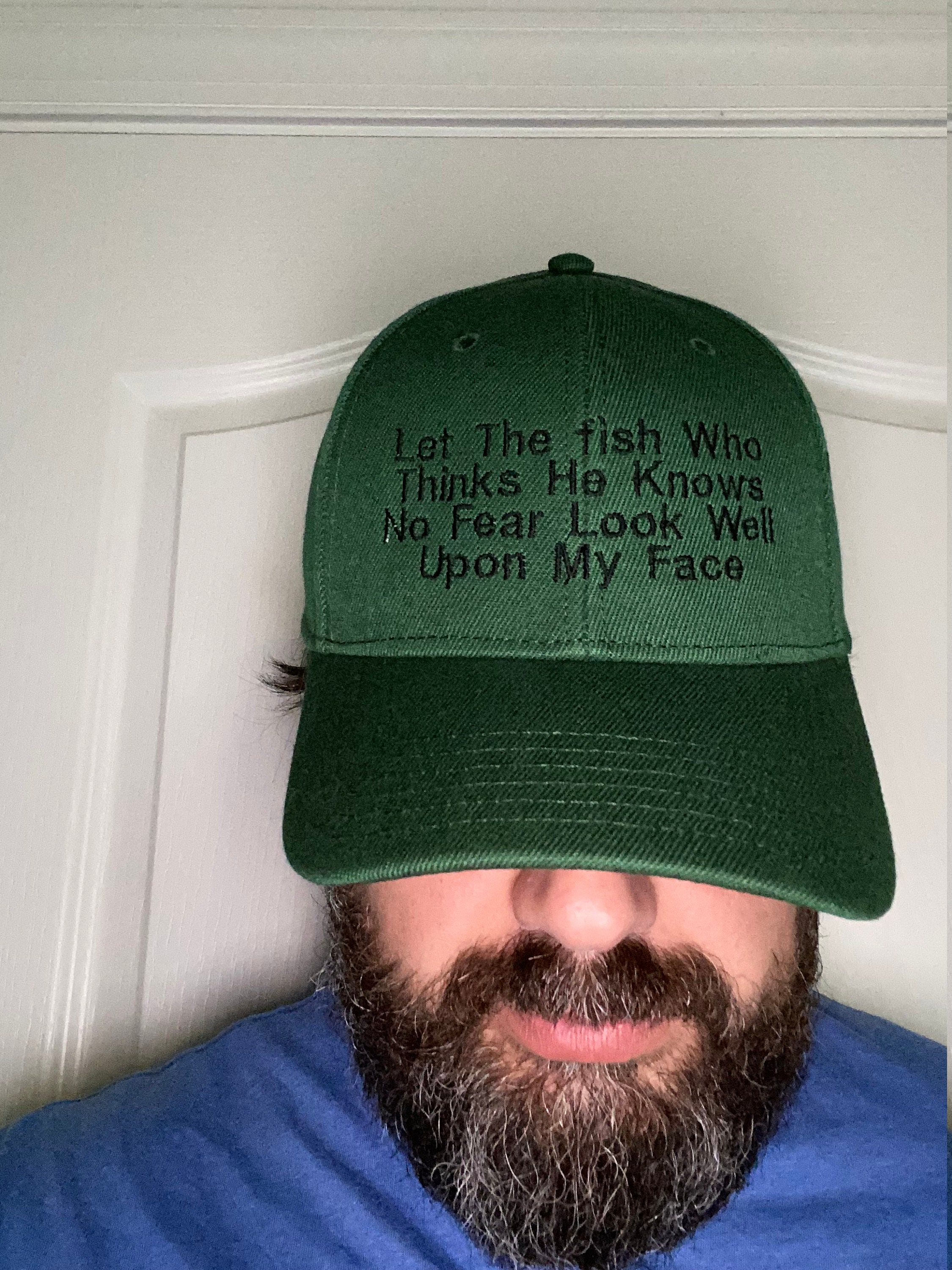 Dad Hat - Funny Fishing Hat - Let The Fish Who Thinks He Knows No Fear Look Well Upon My Face - Embroidered Gift