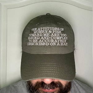 Funny &quot;The attitudes of women and fish towards me are too varied and complex to be accurately described on a hat&quot; Dad Cap | Gift for Him
