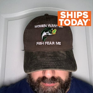 Women Want Me, Fish Fear Me - Fishing Gear and Accessories - Custom Embroidered Dad Hat