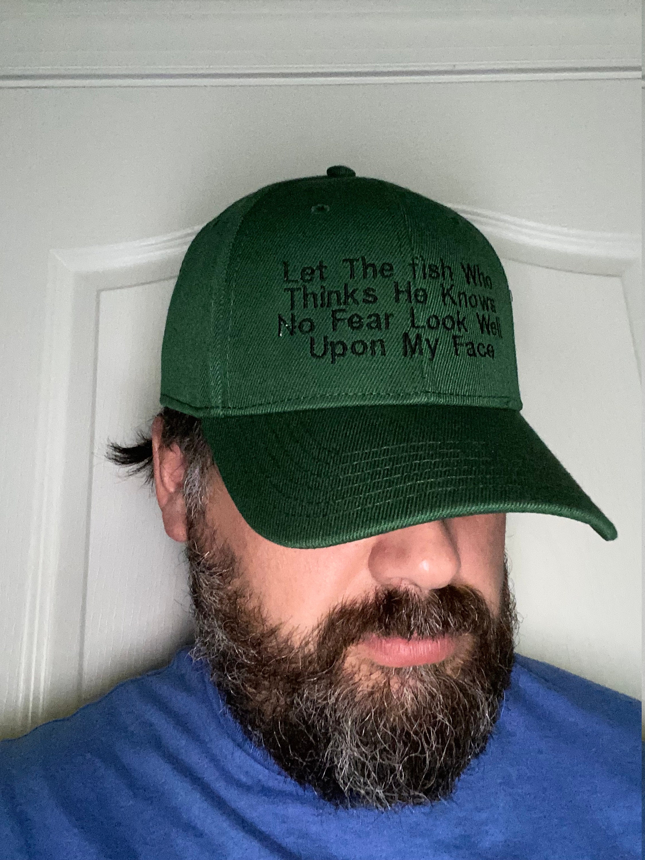 Dad Hat - Funny Fishing Hat - Let The Fish Who Thinks He Knows No Fear Look Well Upon My Face - Embroidered Gift